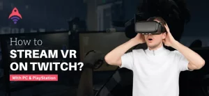 How to stream VR on Twitch