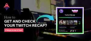 How to Get and Check Your Twitch Recap