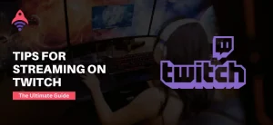 Tips For Streaming on Twitch