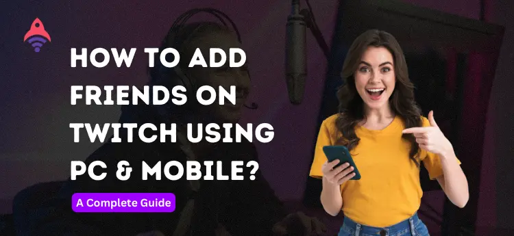 How to Add Friends on Twitch Using PC & Mobile