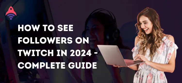How to See Followers on Twitch in 2024 - Complete Guide