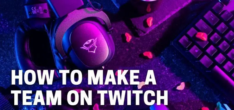 How to Make a Team on Twitch Best Step-by-Step Guide