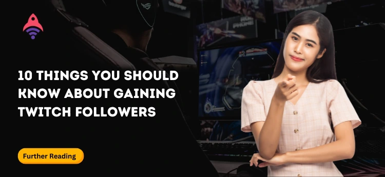 10 Things You Should Know About Gaining Twitch Followers