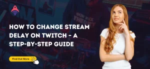 How to Change Stream Delay on Twitch – A Step-by-step Guide