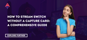 How to Stream Switch Without a Capture Card A Comprehensive Guide