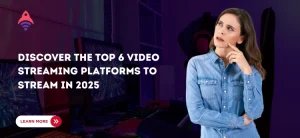 Discover the Top 6 Video Streaming Platforms to Stream in 2025