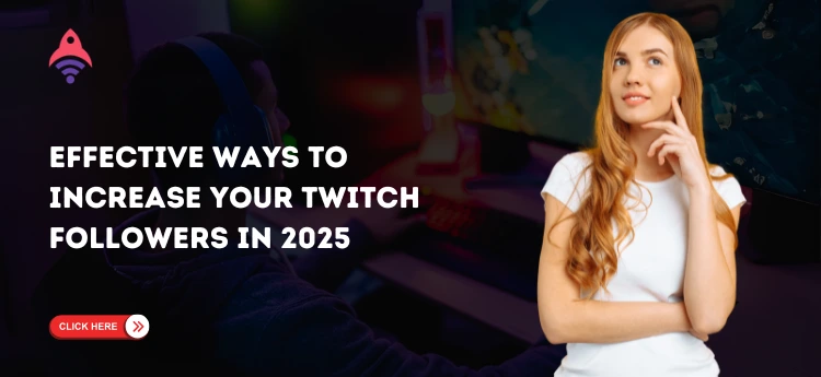 Effective Ways to Increase Your Twitch Followers in 2025